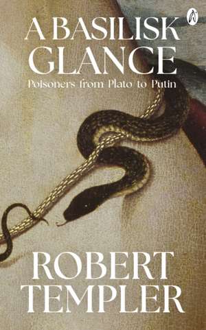 A Basilisk Glance: Poisoners from Plato to Putin de Robert Templer