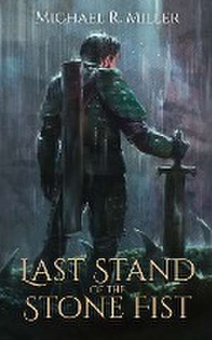 Last Stand of the Stone Fist de Michael R. Miller