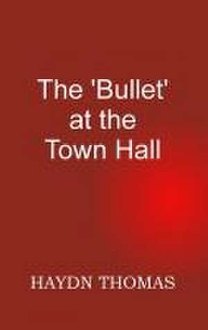 The Bullet at the Town Hall, fifth edition de Haydn Thomas