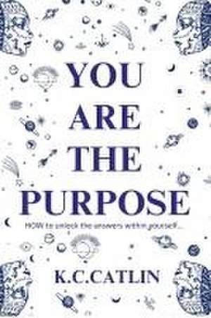 You Are the Purpose de K C Catlin