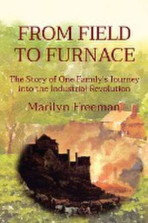 FROM FIELD TO FURNACE de Marilyn Freeman