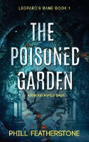 The Poisoned Garden de Phill Featherstone