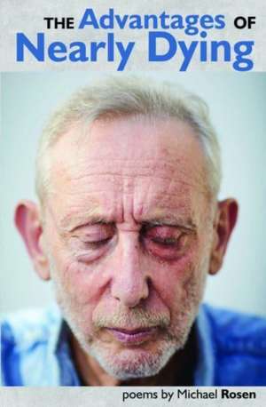 Rosen, M: Advantages of Nearly Dying de Michael Rosen