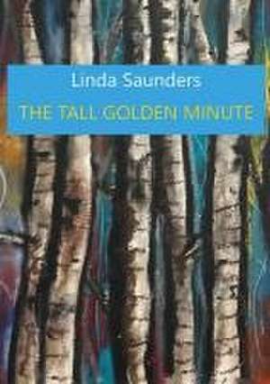 The Tall Golden Minute de Linda Saunders