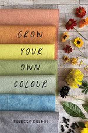 Grow Your Own Colour de Rebecca Desnos