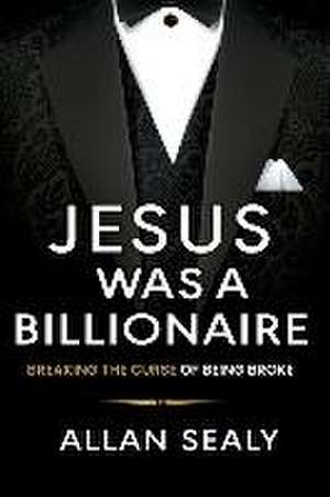 Sealy, A: Jesus Was A Billionaire