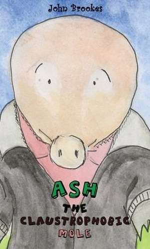 Ash the Claustrophobic Mole de John Brookes