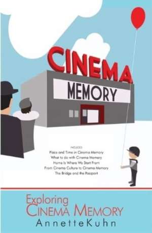 Exploring Cinema Memory de Annette Kuhn