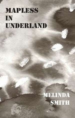 Mapless in Underland de Melinda Smith