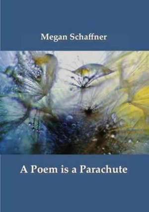 A Poem is a Parachute de Megan Schaffner