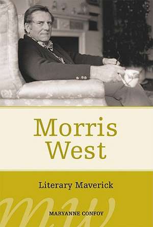 Morris West: Literary Maverick de Maryanne Confoy