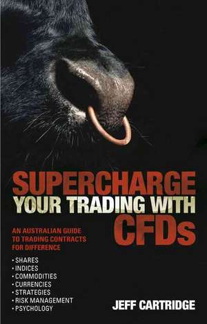 Superchargeyour Trading with Cfds: An Australian Guide to Trading Contracts for Difference de Jeff Cartridge