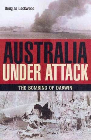 Australian Under Attack de Douglas Lockwood