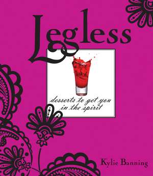 Legless: Desserts to Get You in the Spirit de Kylie Banning