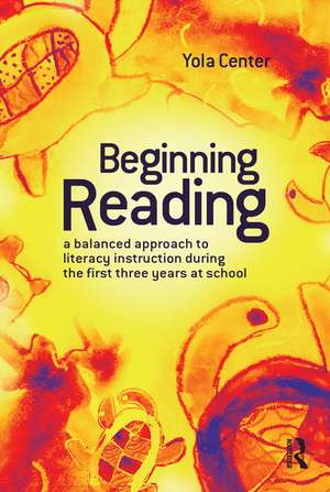 Beginning Reading: A balanced approach to literacy instruction in the first three years of school de Yola Center
