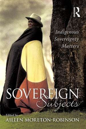 Sovereign Subjects: Indigenous sovereignty matters de Aileen Moreton-Robinson