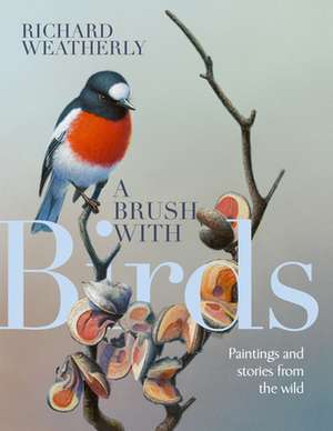 A Brush with Birds de Richard Weatherly