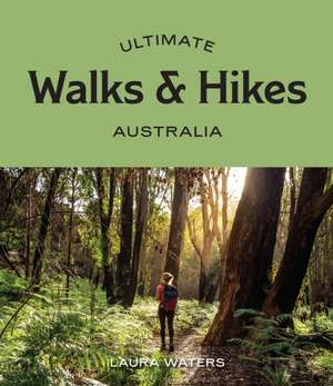 Ultimate Walks & Hikes: Australia de Laura Waters