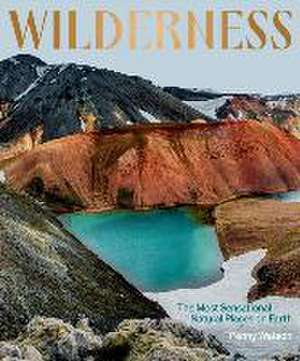 Wilderness: The Most Sensational Natural Places on Earth de Penny Watson