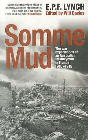 Somme Mud: The War Experiences of an Infantryman in France 1916-1919 de E. P. F. Lynch