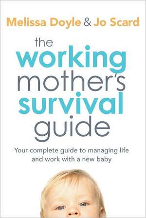 The Working Mother's Survival Guide: Your Complete Guide to Managing Life and Work with a New Baby de Melissa Doyle