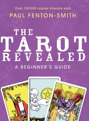 The Tarot Revealed: A Beginner's Guide de Paul Fenton-Smith