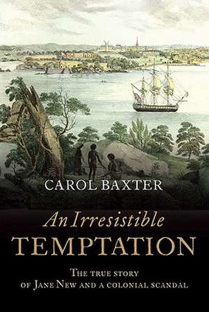 An Irresistible Temptation: The True Story of Jane New and a Colonial Scandal de Carol Baxter