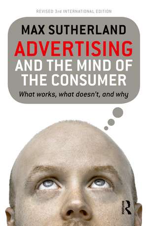 Advertising and the Mind of the Consumer: What works, what doesn't and why de Max Sutherland