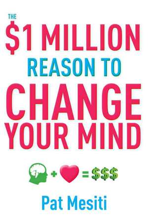 The $1 Million Reason to Change Your Mind de Pat Mesiti