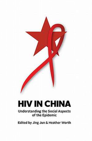 HIV in China: Understanding the Social Aspects of the Epidemic de Jing Jun