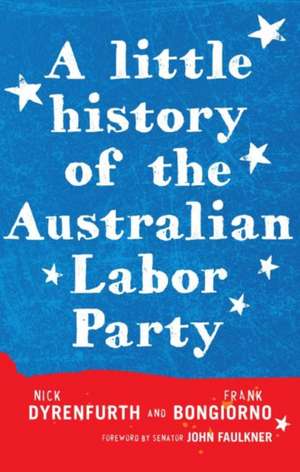 A Little History of the Australian Labor Party de Nick Dyrenfurth