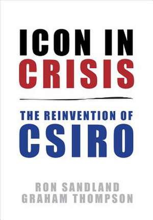 Icon in Crisis: The Reinvention of CSIRO de Ron Sandland