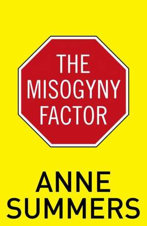 The Misogyny Factor de Anne Summers