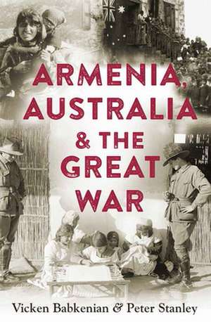 Armenia, Australia & the Great War de Peter Stanley