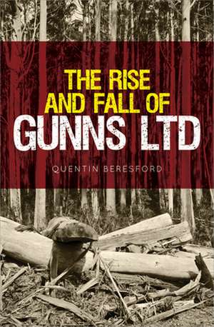 The Rise and Fall of Gunns Ltd de Quentin Beresford