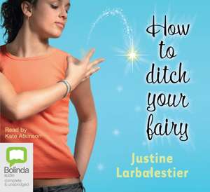 How to Ditch Your Fairy de Justine Larbalestier