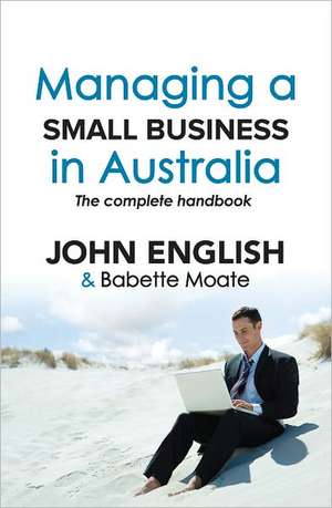 Managing a Small Business in Australia: The Complete Handbook de John English