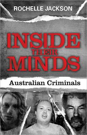 Inside Their Minds: Australian Criminals de Rochelle Jackson