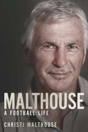 Malthouse: A Football Life de Christi Malthouse