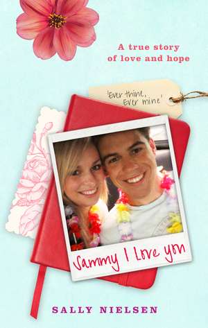 Sammy, I Love You: A True Story of Love and Hope de Sally Nielsen