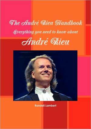 The Andr Rieu Handbook - Everything You Need to Know about Andr Rieu de Randell Lambert