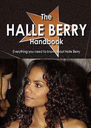 The Halle Berry Handbook - Everything You Need to Know about Halle Berry de Nina Garibay