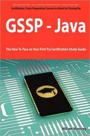 Giac Secure Software Programmer - Java Certification Exam Certification Exam Preparation Course in a Book for Passing the Gssp - Java Exam - The How T de William Manning