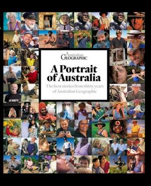 Portrait of Australia: The best stories from thirty years of Australian Geographic de Australian Geographic