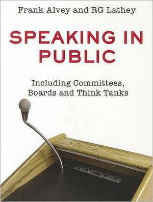 Speaking in Public: Including Committees, Boards and Think Tanks de Frank Alvey