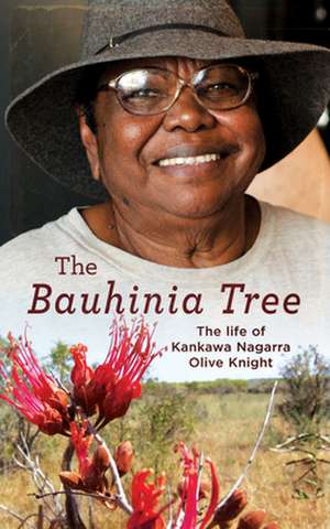 The Bauhinia Tree: The Life of Kankawa Nagarra Olive Knight de Kankawa Nagarra Olive Knight