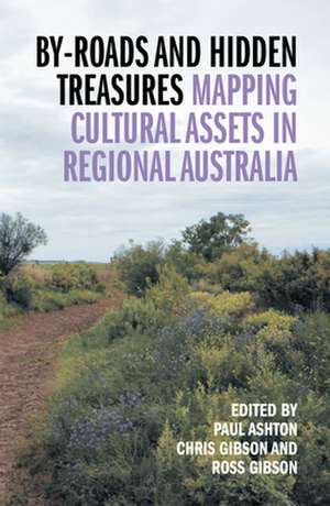 By-Roads and Hidden Treasures: Mapping Cultural Assets in Regional Australia de Paul Ashton