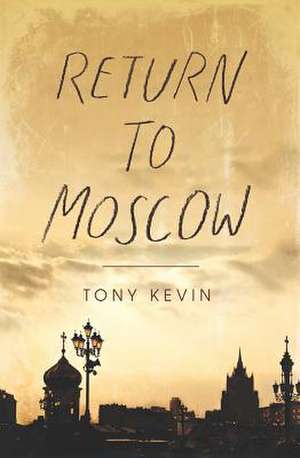 Return to Moscow de Tony Kevin