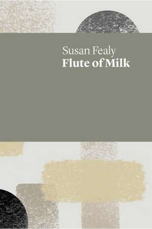 Flute of Milk de Fealy, Susan