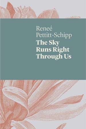 The Sky Runs Right Through Us de Pettitt-Schipp, Renee